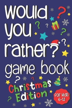 Would You Rather Game Book:: Jokes and Silly Scenarios For Kids 6-12 (Christmas Activity Book)