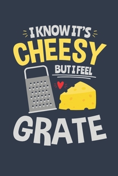 Paperback I Know It's Cheesy But I Feel Grate: Cheese Journal, Blank Paperback Notebook for Cheese Lovers, 150 pages, college ruled Book