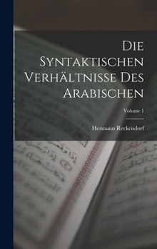 Hardcover Die Syntaktischen Verhältnisse Des Arabischen; Volume 1 [German] Book