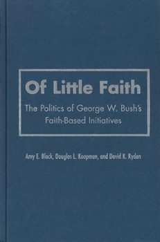 Hardcover Of Little Faith: The Politics of George W. Bush's Faith-Based Initiatives Book