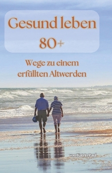 Paperback Gesund leben 80+: Wege zu einem erfüllten Altwerden [German] Book