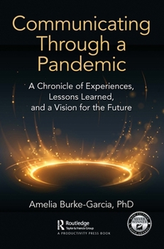 Paperback Communicating Through a Pandemic: A Chronicle of Experiences, Lessons Learned, and a Vision for the Future Book