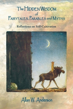 Paperback The Hidden Wisdom of Fairytales, Parables and Myths: Reflections on Self-Cultivation Book