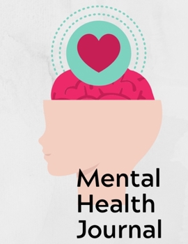 Mental Health Journal: 8 Week Journal for Anxiety Management Therapy Notebook with Gratitude Pages For Women Men Teens