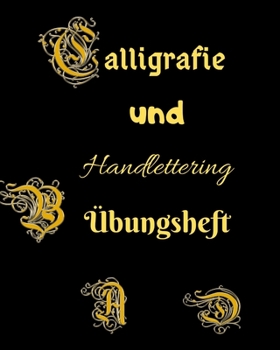 Calligrafie und Handlettering Übungsheft: Übungsheft zum Üben der schönen alten Schriften, Handlettering und Kalligrafie (German Edition)