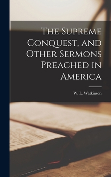 Hardcover The Supreme Conquest, and Other Sermons Preached in America Book