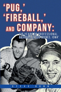 Paperback Pug, ' 'Fireball, ' and Company: 116 Years of Professional Baseball in Des Moines, Iowa Book