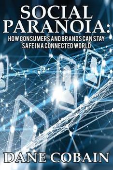 Paperback Social Paranoia: How Consumers and Brands Can Stay Safe in a Connected World Book