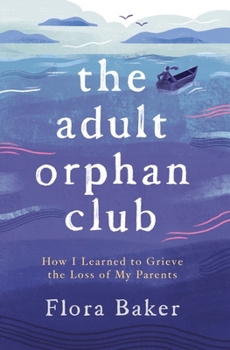 Paperback The Adult Orphan Club: How I Learned to Grieve the Loss of My Parents Book