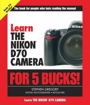 Paperback Learn the Nikon D70 a Camera for 5 Bucks Book