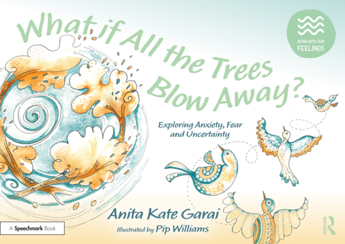 Paperback What If All the Trees Blow Away?: Exploring Anxiety, Fear and Uncertainty Book