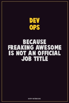 Paperback Dev Ops, Because Freaking Awesome Is Not An Official Job Title: Career Motivational Quotes 6x9 120 Pages Blank Lined Notebook Journal Book