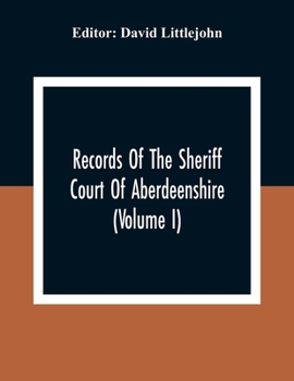 Paperback Records Of The Sheriff Court Of Aberdeenshire (Volume I) Book