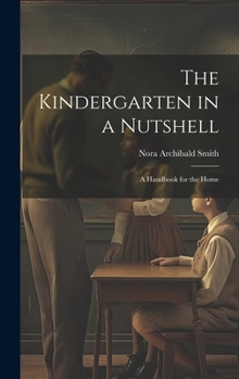 Hardcover The Kindergarten in a Nutshell; a Handbook for the Home Book