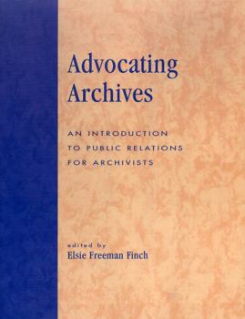 Paperback Advocating Archives: An Introduction to Public Relations for Archivists Book