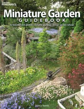 Paperback Miniature Garden Guidebook: For Beautiful Rock Gardens, Container Plantings, Bonsai, Garden Railways Book