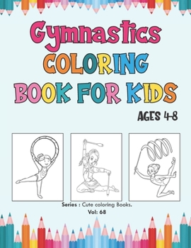 Paperback Gymnastics Coloring Book for Kids Ages 4-8: An awesome Coloring Book To Amuse a Fun Loving Gymnast for Hours, Gymnastics Coloring Book. Book