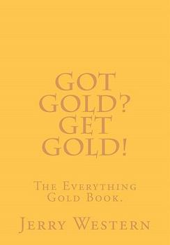 Paperback Got Gold? Get Gold!: The Everything Gold Book. Book