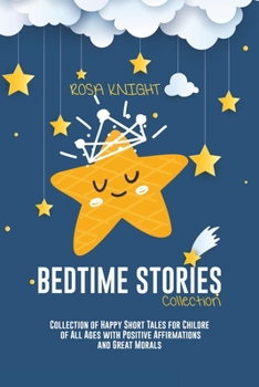 Paperback Bedtime Stories Collection: Collection of Happy Short Tales for Children of All Ages with Positive Affirmations and Great Morals Book
