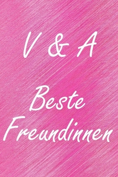 V & A. Beste Freundinnen: BFF personalisiertes Notizbuch mit den Anfangsbuchstaben der besten Freundinnen. Persönliches Tagebuch / Schreibheft / ... Seiten, glänzendes Cover (German Edition)