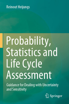 Paperback Probability, Statistics and Life Cycle Assessment: Guidance for Dealing with Uncertainty and Sensitivity Book