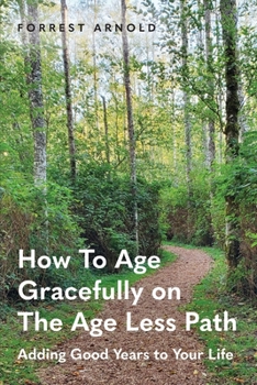 Paperback How To Age Gracefully on The Age Less Path: Adding Good Years to Your Life Book