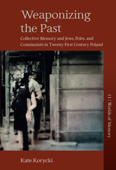 Library Binding Weaponizing the Past: Collective Memory and Jews, Poles, and Communists in Twenty-First Century Poland Book
