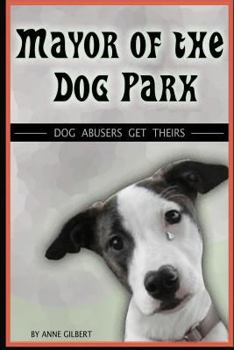 Paperback Mayor of the Dog Park: Dog Abusers Get Theirs Book