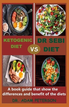 Paperback Ketogenic Vs Dr Sebi Diet: A book guide that show the differences and benefit of the diets Book