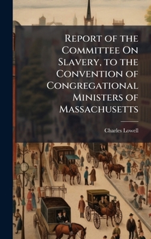 Hardcover Report of the Committee On Slavery, to the Convention of Congregational Ministers of Massachusetts Book