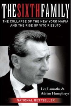 Hardcover The Sixth Family: The Collapse of the New York Mafia and the Rise of Vito Rizzuto Book