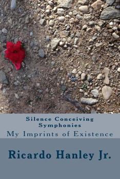 Paperback Silence Conceiving Symphonies: My Imprints of Existence Book