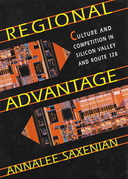 Paperback Regional Advantage: Culture and Competition in Silicon Valley and Route 128, with a New Preface by the Author Book