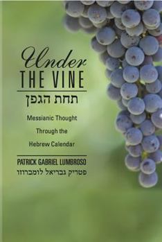 Paperback Under the Vine: Messianic Thought Through the Hebrew Calendar Book