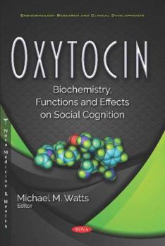 Paperback Oxytocin: Biochemistry, Functions and Effects on Social Cognition (Endocrinology Research and Clinical Developments) Book