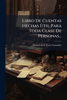 Paperback Libro De Cuentas Hechas Ùtil Para Toda Clase De Personas... [Spanish] Book