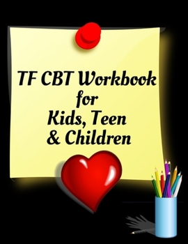 TF CBT Workbook for Kids, Teen and Children: Your Guide to Free From Frightening, Obsessive or Compulsive Behavior, Help Children Overcome Anxiety, ... the World, Build Self-Esteem, Find Balance