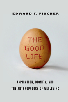 Hardcover The Good Life: Aspiration, Dignity, and the Anthropology of Wellbeing Book