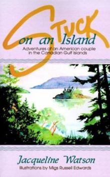 Paperback Stuck on an Island: Adventures of an American Couple in the Canadian Gulf Islands Book