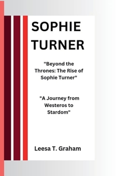 Paperback Sophie Turner: "Beyond the Thrones: The Rise of Sophie Turner" "A Journey from Westeros to Stardom" Book
