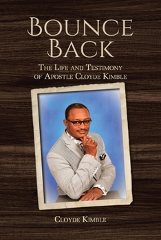 Paperback Bounce Back: The Life and Testimony of Apostle Cloyde Kimble Book