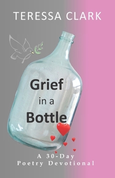 Paperback Grief in the Bottle: Poems of Love and Hope Book