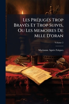 Paperback Les Préjugés Trop Bravés Et Trop Suivis, Ou Les Memoires De Mlle D'oran; Volume 2 [French] Book