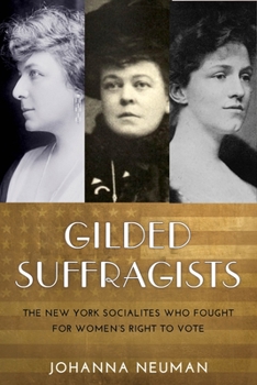 Hardcover Gilded Suffragists: The New York Socialites Who Fought for Women's Right to Vote Book