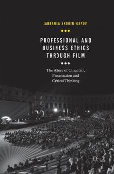 Paperback Professional and Business Ethics Through Film: The Allure of Cinematic Presentation and Critical Thinking Book