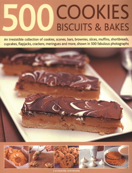 Paperback 500 Cookies, Biscuits & Bakes: An Irresistible Collection of Cookies, Scones, Bars, Brownies, Slices, Muffins, Shortbread, Cup Cakes, Flapjacks, Savo Book