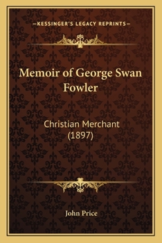 Paperback Memoir of George Swan Fowler: Christian Merchant (1897) Book