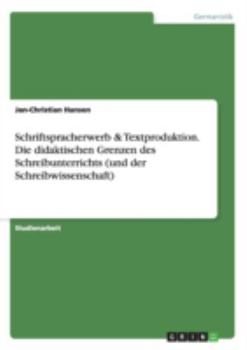 Paperback Schriftspracherwerb & Textproduktion. Die didaktischen Grenzen des Schreibunterrichts (und der Schreibwissenschaft) [German] Book