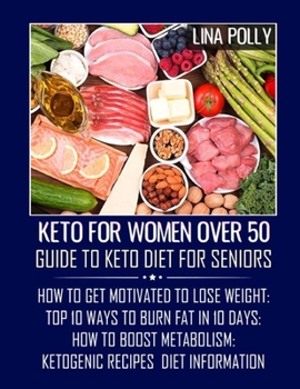 Paperback Keto For Women Over 50: Guide To Keto Diet For Seniors: How To Get Motivated To Lose Weight: Top 10 Ways To Burn Fat In 10 Days: How To Boost Book