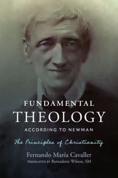 Fundamental Theology According to Newman: The Principles of Christianity